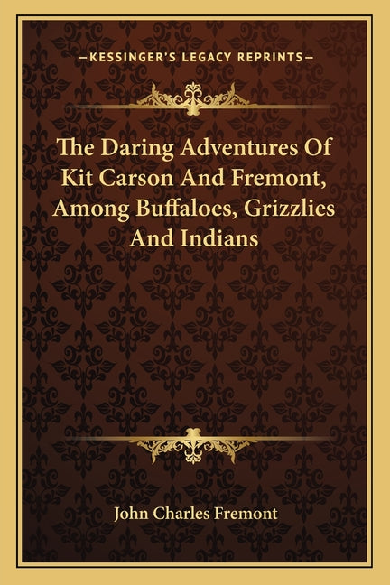 Daring Adventures Of Kit Carson And Fremont, Among Buffaloes, Grizzlies And Indians - Ingram