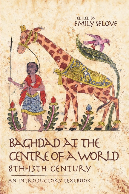 Baghdad at the Centre of a World, 8th-13th Century: An Introductory Textbook - Ingram