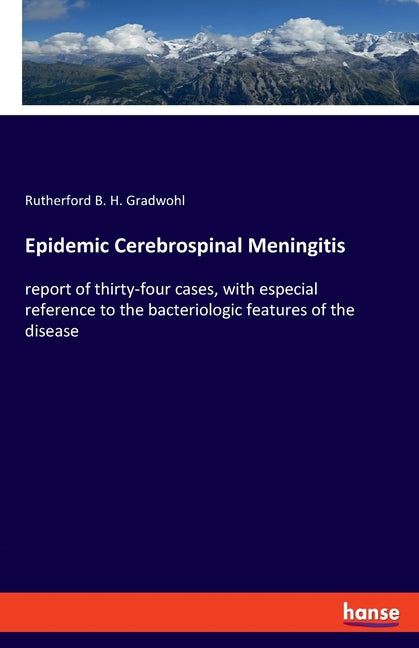 Epidemic Cerebrospinal Meningitis: report of thirty-four cases, with especial reference to the bacteriologic features of the disease - Ingram