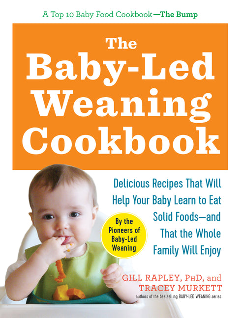 Baby-Led Weaning Cookbook: Delicious Recipes That Will Help Your Baby Learn to Eat Solid Foods - And That the Whole Family Will Enjoy - Ingram
