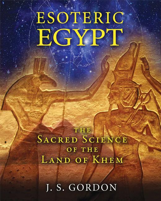 Esoteric Egypt: The Sacred Science of the Land of Khem - Ingram