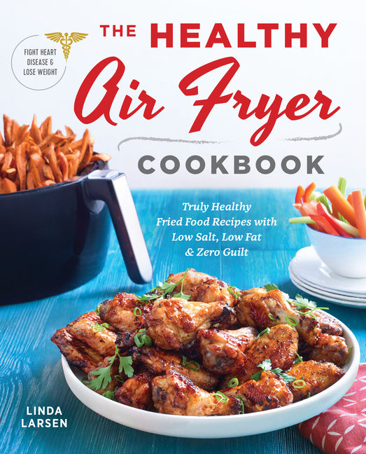 Healthy Air Fryer Cookbook: Truly Healthy Fried Food Recipes with Low Salt, Low Fat, and Zero Guilt - Ingram
