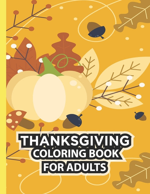 Thanksgiving Coloring Book For Adults: Thanksgiving Autumn Coloring Book Simple & Easy Book for Adults Featuring Beautiful Autumn Scenes, Charming Ani - Ingram
