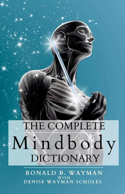 Complete Mindbody Dictionary: For Practitioners, Professionals, Coaches, the Mindful and Wellness Minded - Ingram