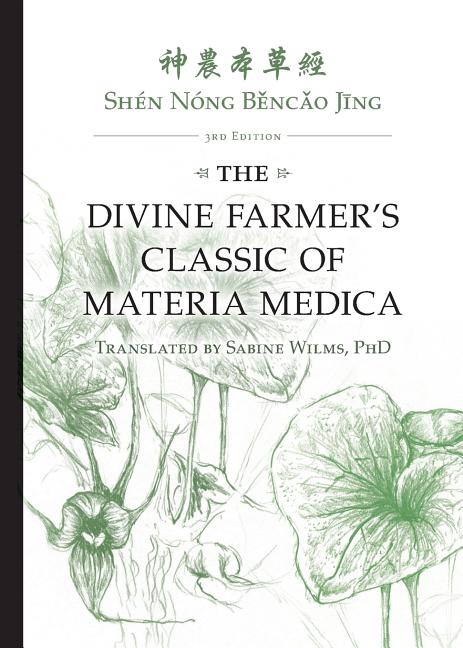 Shén Nóng Běncǎo Jīng: The Divine Farmer's Classic of Materia Medica 3rd Edition (A Bilingual That Features the Classical Chinese Next - Ingram