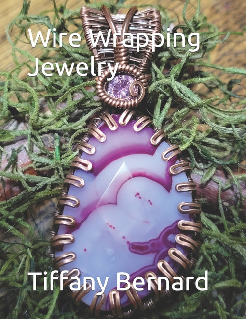 Wire Wrapping Jewelry: Step-by-Step Instructions Featuring Over 100 Color Photos. "The Shannon Pendant," Book #9 Wire Wrapping Jewelry Series - Ingram