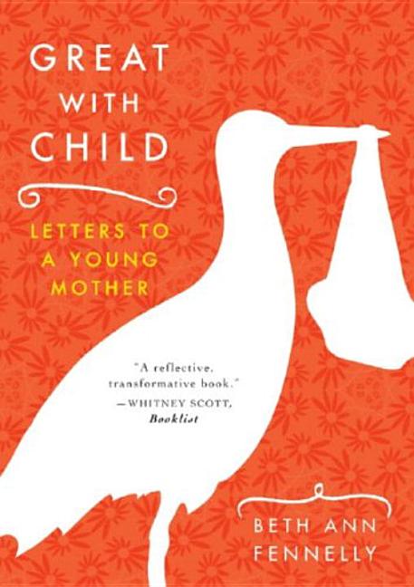 Great with Child: Letters to a Young Mother - Ingram