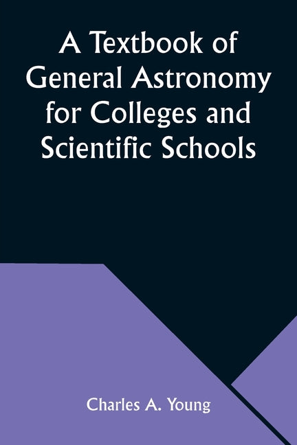 Textbook of General Astronomy for Colleges and Scientific Schools - Ingram
