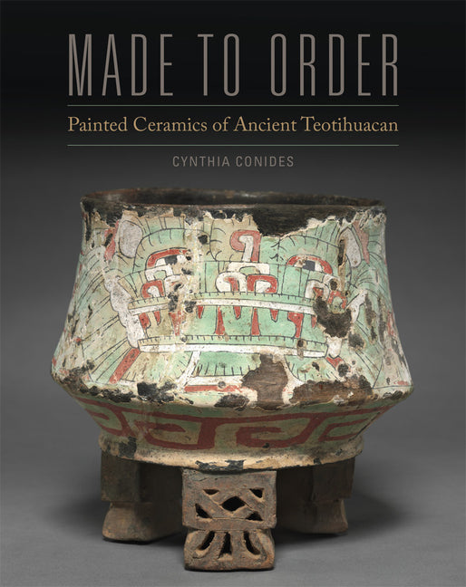 Made to Order: Painted Ceramics of Ancient Teotihuacan - Ingram