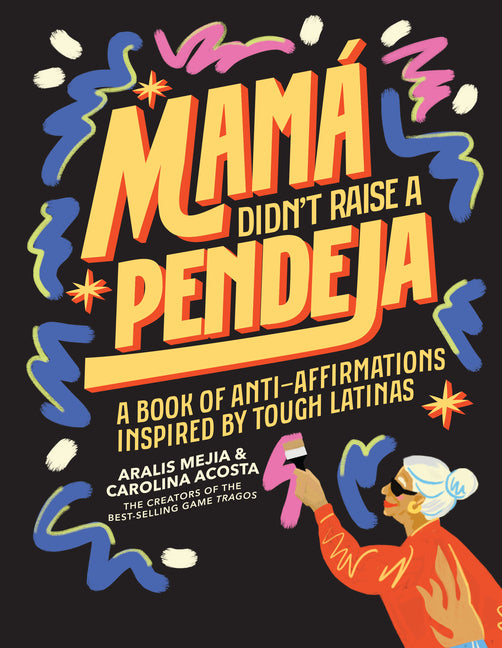 Mamá Didn't Raise a Pendeja: A Book of Anti-Affirmations Inspired by Tough Latinas - Ingram