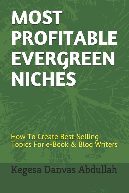 Most Profitable Evergreen Niches: How to Create Best-Selling Topics for E-Book & Blog Writers - Ingram