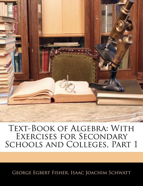 Text-Book of Algebra: With Exercises for Secondary Schools and Colleges, Part 1 - Ingram