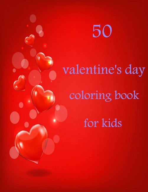 50 valentine's day coloring book for kids: Coloring Book Featuring Romantic, Beautiful and Fun Valentine's Day Designs for Stress and Relaxation - Ingram