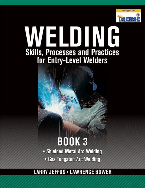 Welding Skills, Processes and Practices for Entry-Level Welders, Book 3 - Ingram