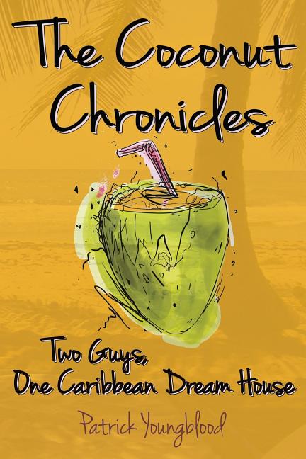 Coconut Chronicles: Two Guys, One Caribbean Dream House - Ingram