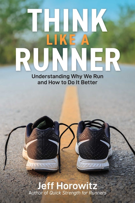 Think Like a Runner: Understanding Why We Run and How to Do It Better - Ingram