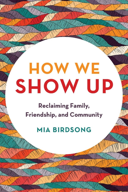 How We Show Up: Reclaiming Family, Friendship, and Community - Ingram
