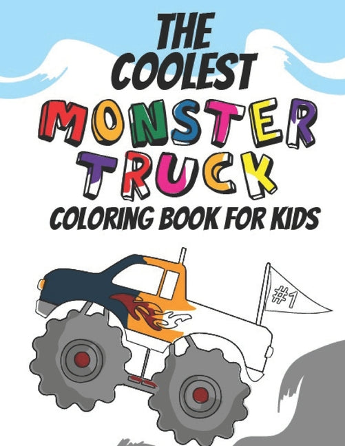 Coolest Monster Truck Coloring Book: A Coloring Book For A Boy Or Girl That Think Monster Trucks Are Cool 25 Awesome Fun Designs! - Ingram