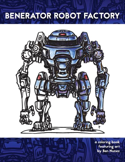 Benerator Robot Factory: A coloring book featuring illustrations by Ben Nunez - Ingram