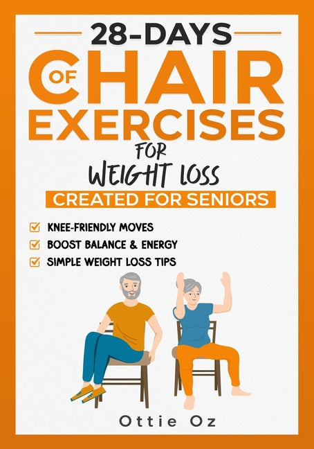 28 Days of Chair Exercises For Weight Loss: Three Levels for Strength, Posture, and Fitness in Just 10 Minutes a Day, 99 Illustrated Exercises Organiz - Ingram