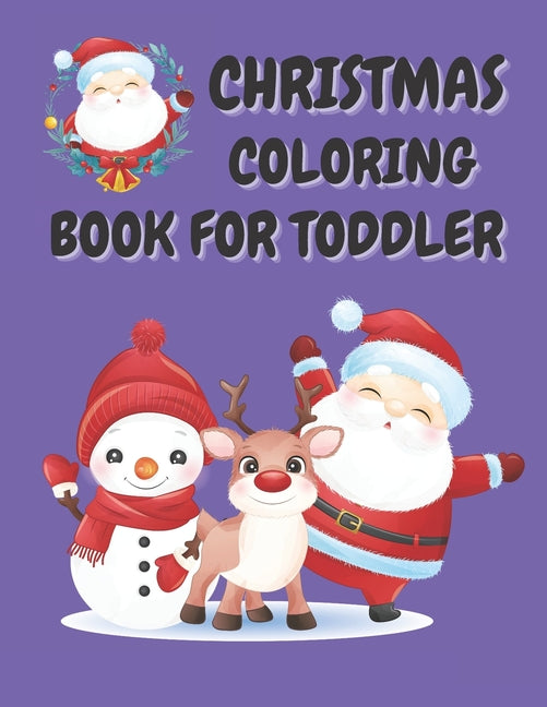 Christmas Coloring Book for Toddler: 86 Beautiful Illustrated Pages to Color featuring Santa Claus, Reindeer, Snowmen, Christmas Gifts and More! - Ingram