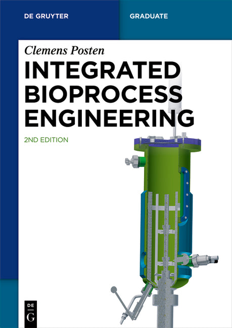 Integrated Bioprocess Engineering (Second, Revised and Extended) - Ingram