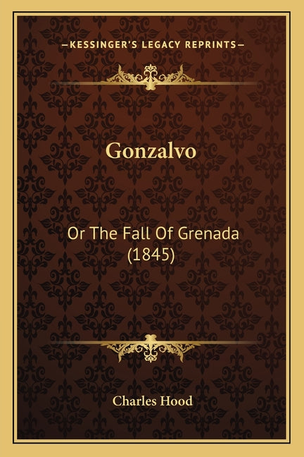 Gonzalvo: Or The Fall Of Grenada (1845) - Ingram