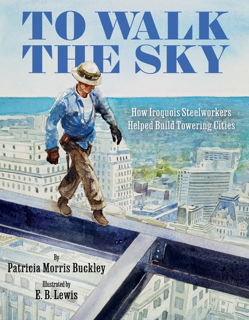 To Walk the Sky: How Iroquois Steelworkers Helped Build Towering Cities - Ingram