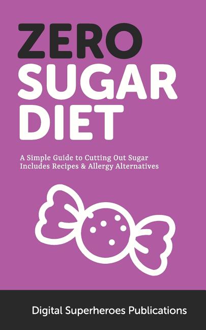 Zero Sugar Diet: It's Time to Unfriend Sugar. Lose Weight and Live a Healthier Life - Ingram