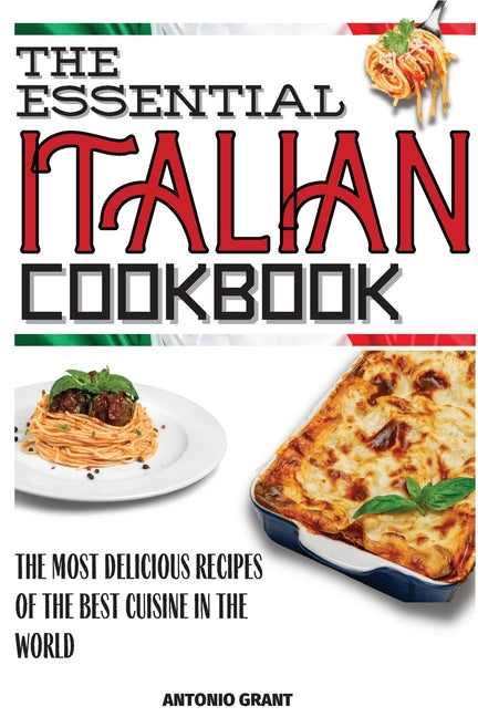 Essential Italian Cookbook: The Most Delicious Recipes Of The Best Cuisine In The World - Ingram