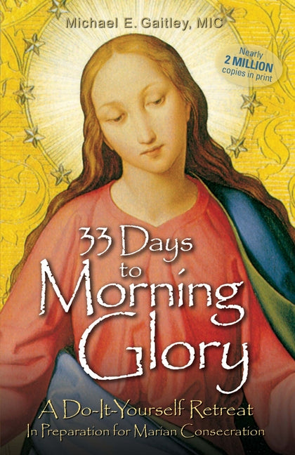 33 Days to Morning Glory: A Do-It- Yourself Retreat in Preparation for Marian Consecration - Ingram