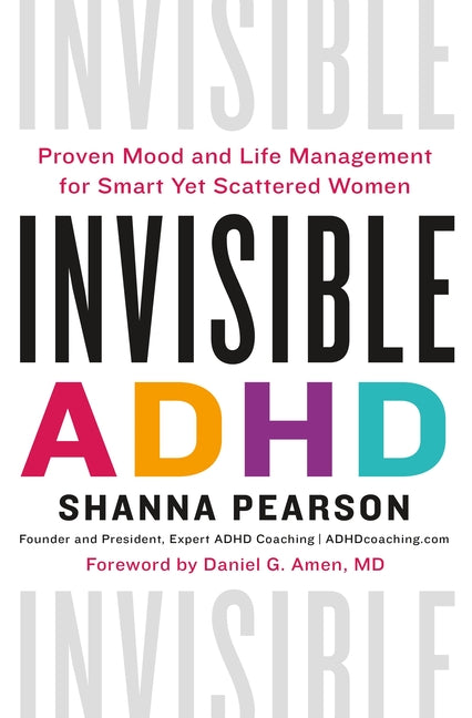 Invisible ADHD: Proven Mood and Life Management for Smart Yet Scattered Women - Ingram