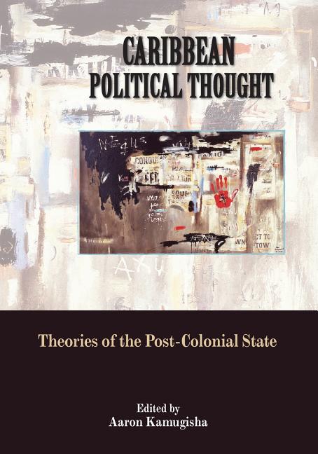 Caribbean Political Thought - Theories of the Post-Colonial State - Ingram