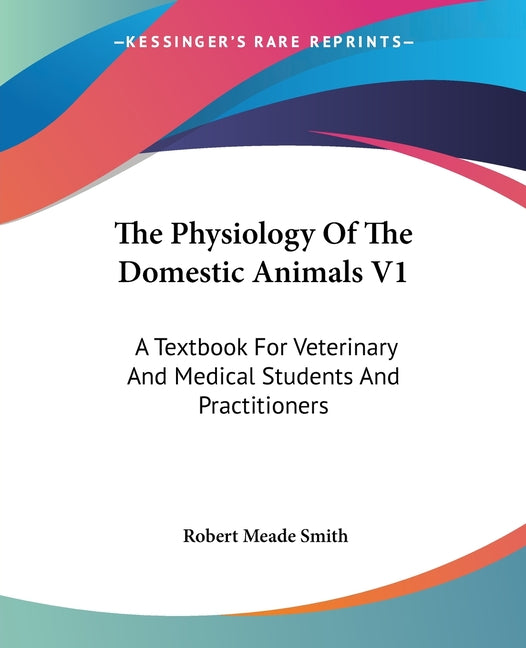 Physiology Of The Domestic Animals V1: A Textbook For Veterinary And Medical Students And Practitioners - Ingram