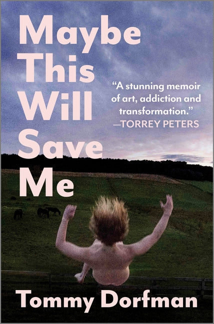 Maybe This Will Save Me: A Memoir of Art, Addiction and Transformation (Original) - Ingram
