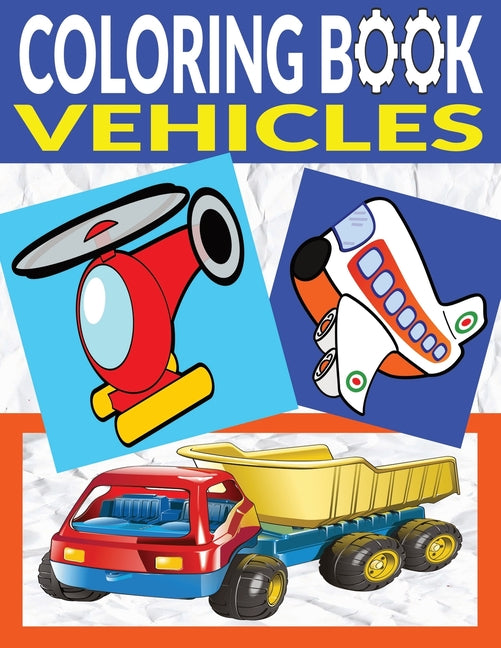 Vehicles Coloring Book: 110 Large Pages of Designs for Kids and Adults Who Love Vehicles, Features Cars, Trucks, Trains, Planes, Motorcycles and More - Ingram