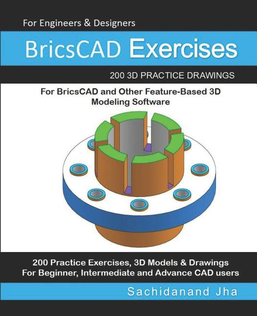 BricsCAD Exercises: 200 3D Practice Drawings For BricsCAD and Other Feature-Based 3D Modeling Software - Ingram