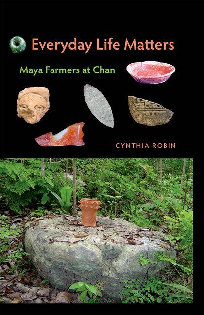 Everyday Life Matters: Maya Farmers at Chan - Ingram