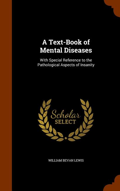 Text-Book of Mental Diseases: With Special Reference to the Pathological Aspects of Insanity - Ingram