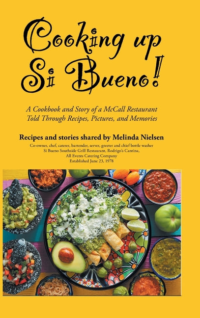 Cooking Up Si Bueno!: A Cookbook and Story of a McCall Restaurant Told Through Recipes, Pictures, and Memories - Ingram