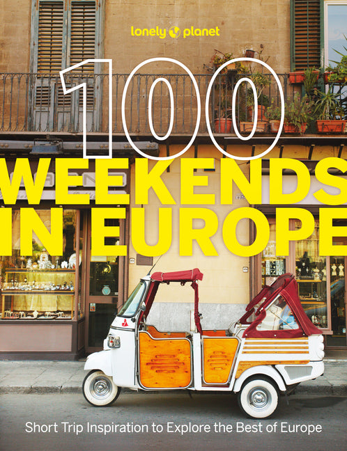Lonely Planet 100 Weekends in Europe: Detailed Itineraries Travel Like a Local Insider Tips Covers Madrid & Seville, Gozo & Comino, Brussels & Rotterd - Ingram