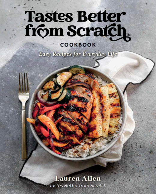 Tastes Better from Scratch Cookbook: Easy Recipes for Everyday Life - Ingram