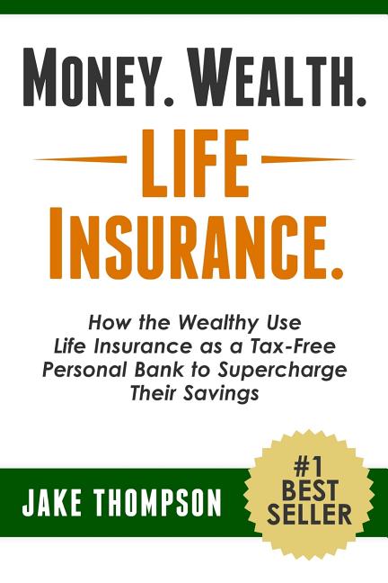 Money. Wealth. Life Insurance.: How the Wealthy Use Life Insurance as a Tax-Free Personal Bank to Supercharge Their Savings - Ingram