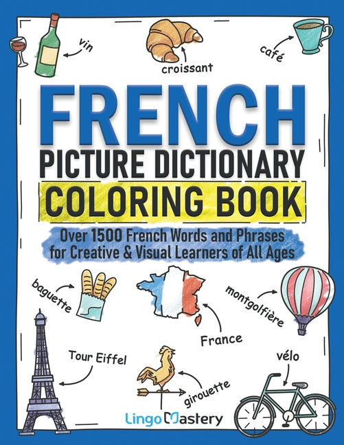 French Picture Dictionary Coloring Book: Over 1500 French Words and Phrases for Creative & Visual Learners of All Ages - Ingram