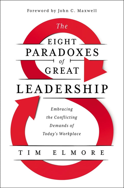 Eight Paradoxes of Great Leadership: Embracing the Conflicting Demands of Today's Workplace - Ingram