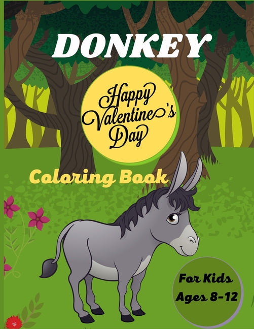 DONKEY Happy Valentine's Day Coloring Book For Kids Ages 8-12: Fun Kids Coloring Book Featuring With Funny, Cool And Realistic Donkey (Lovely gifts fo - Ingram