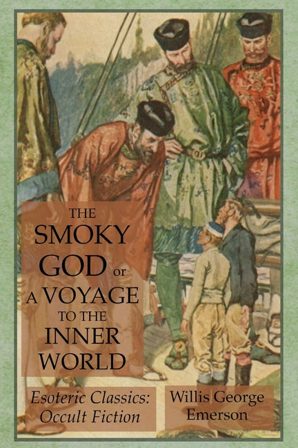Smoky God or A Voyage to the Inner World: Esoteric Classics: Occult Fiction - Ingram