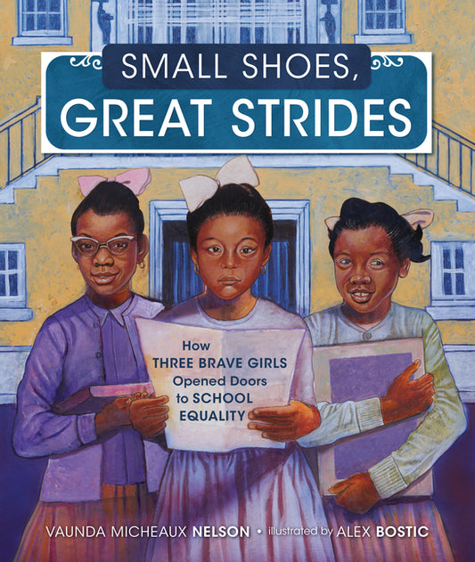 Small Shoes, Great Strides: How Three Brave Girls Opened Doors to School Equality - Ingram