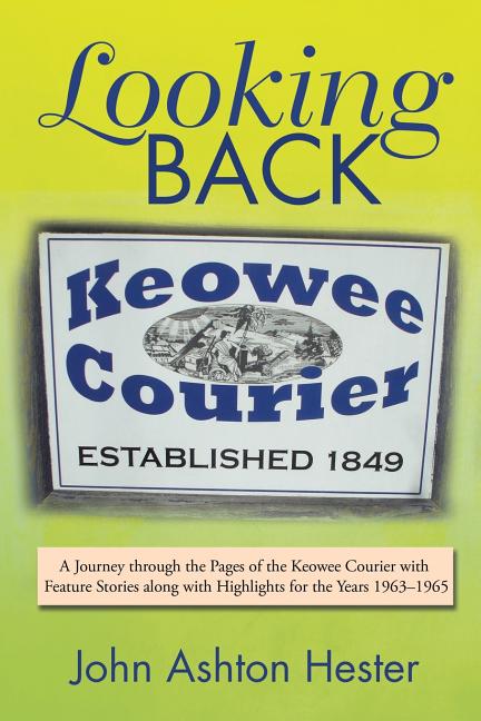 Looking Back: A Journey through the Pages of the Keowee Courier with Feature Stories along with Highlights for the Years 1963-1965 - Ingram