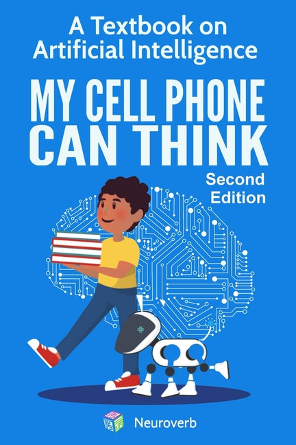 My Cell Phone Can Think: A Textbook on Artificial Intelligence - Ingram